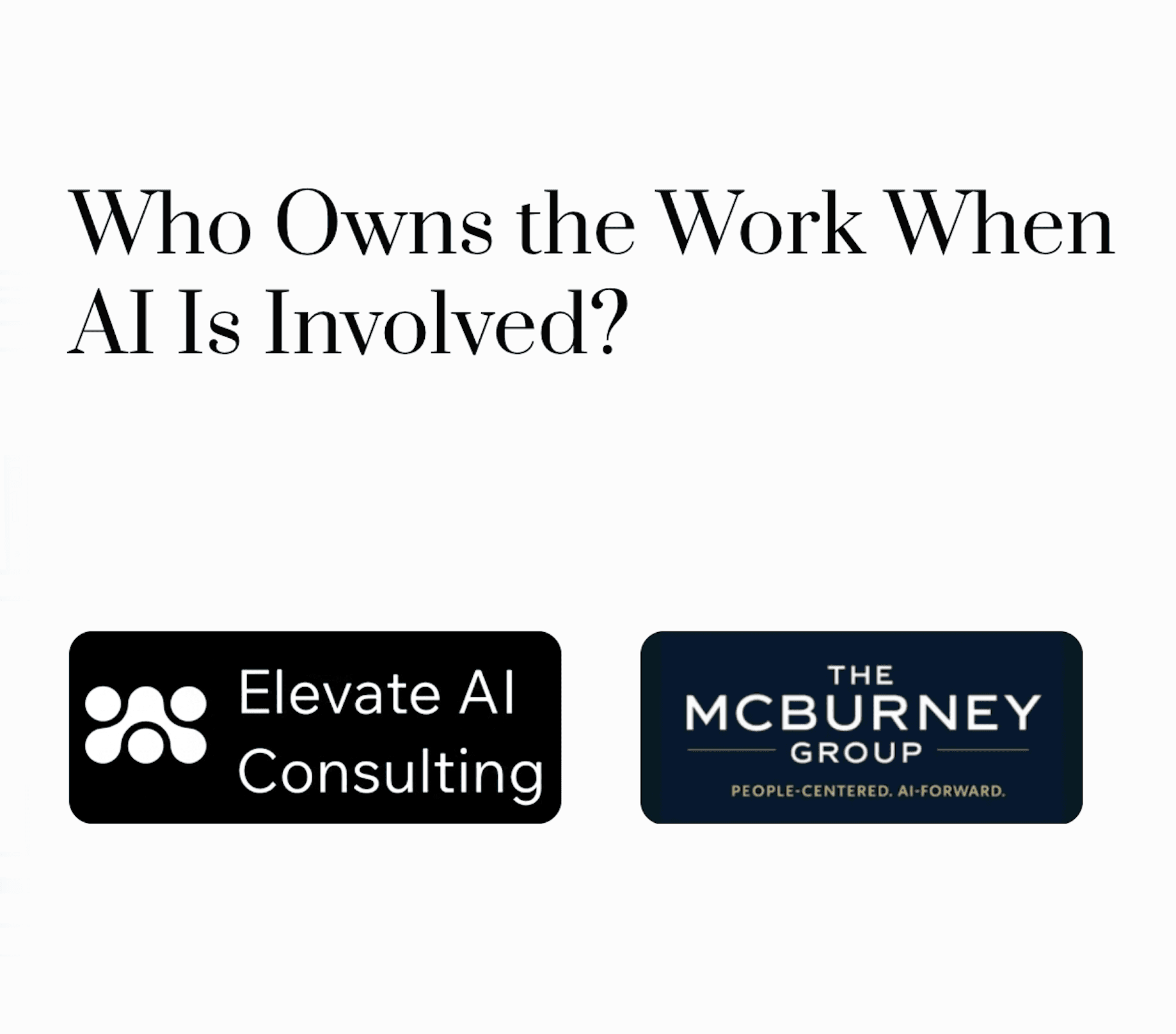 Elevate AI Consulting: Free Webinar Video Posted: "AI Governance: Who Owns the Work When AI is Involved?" — Watch the